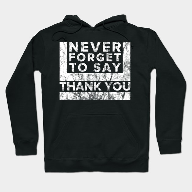 Never Forget to say Thank you Hoodie by Dojaja